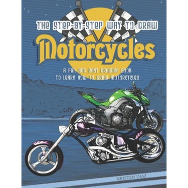 The Step-by-Step Way to Draw Motorcycle: A Fun and Easy Drawing Book to Learn How to Draw Motorcycles