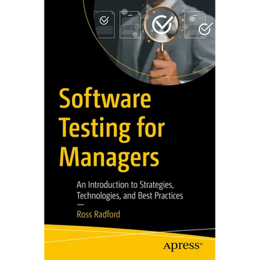 Software Testing for Managers: An Introduction to Strategies, Technologies, and Best Practices