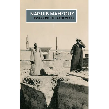 Essays of His Later Years: The Non-Fiction of Naguib Mahfouz: Volume IV