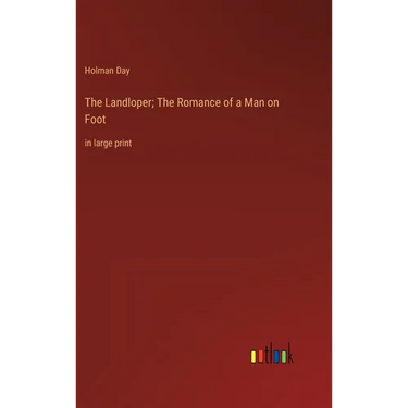 The Landloper; The Romance of a Man on Foot: in large print