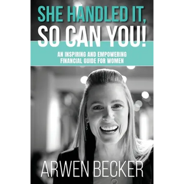 She Handled It, So Can You!: An Inspiring and Empowering Financial Guide for Women