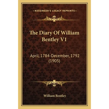 The Diary Of William Bentley V1: April, 1784-December, 1792 (1905)