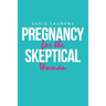 Pregnancy for the Skeptical Woman