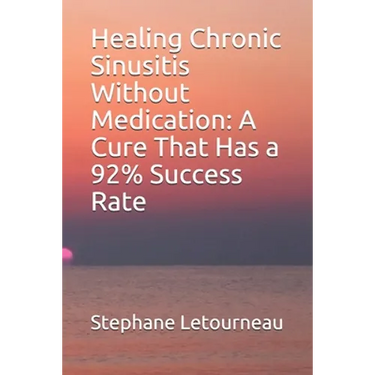 Healing Chronic Sinusitis Without Medication: A Cure That Has a 92% Success Rate