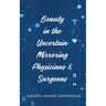 Beauty in the Uncertain Mirroring Physicians & Surgeons