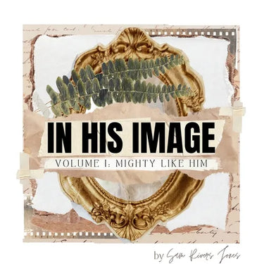 In His Image: Volume I: Mighty Like Him