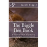 The Biggle Bee Book: A Swarm of Facts on Practical Bee-Keeping, Carefully Hived