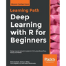 Deep Learning with R for Beginners: Design neural network models in R 3.5 using TensorFlow, Keras, and MXNet