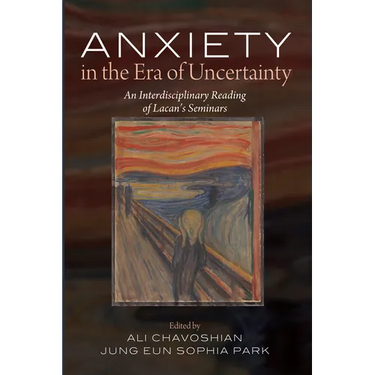 Anxiety in the Era of Uncertainty: An Interdisciplinary Reading of Lacan's Seminars