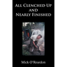 All Clenched Up and Nearly Finished