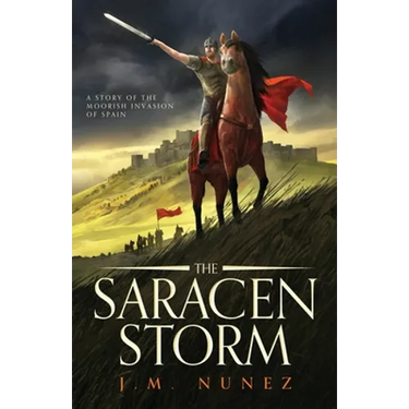 The Saracen Storm: A Novel of the Moorish Invasion of Spain
