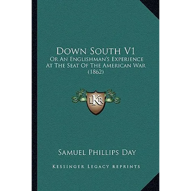 Down South V1: Or An Englishman's Experience At The Seat Of The American War (1862)