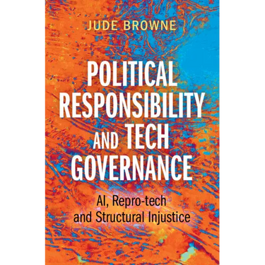 Political Responsibility and Tech Governance: Ai, Repro-Tech and Structural Injustice