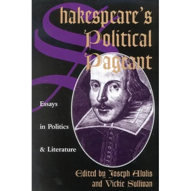 Shakespeare's Political Pageant: Essays in Politics and Literature
