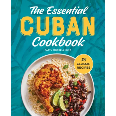 The Essential Cuban Cookbook: 50 Classic Recipes