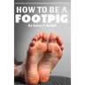 How to Be a Footpig