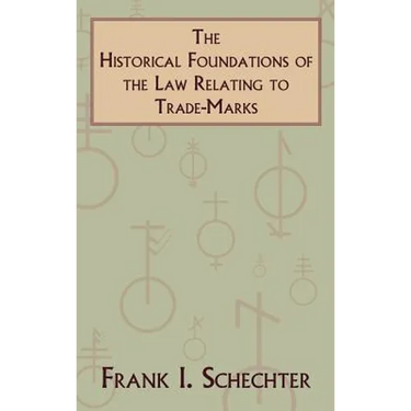 The Historical Foundations of the Law Relating to Trade-Marks