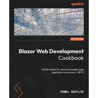 Blazor Web Development Cookbook: Tested recipes for advanced single-page application scenarios in .NET 9
