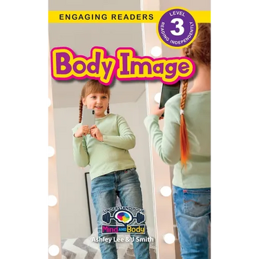 Body Image: Understand Your Mind and Body (Engaging Readers, Level 3)