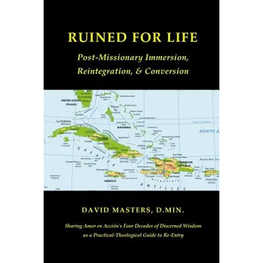 Ruined for Life: Post-Missionary Immersion, Reintegration, & Conversion