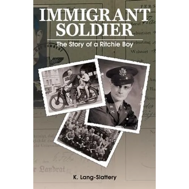 Immigrant Soldier: The Story of a Ritchie Boy