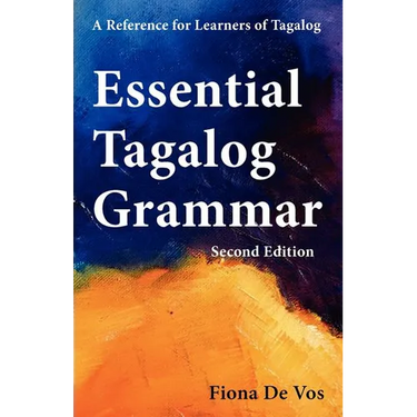 Essential Tagalog Grammar - A Reference for Learners of Tagalog (Part of Learning Tagalog Course, Book 1 of 7)