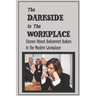 The Darkside In The Workplace: Stories About Belligerent Bullies In The Modern Workplace: How To Work Through Workplace Bullying