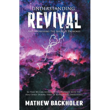 Understanding Revival and Addressing the Issues It Provokes So That We Can Intelligently Cooperate with the Holy Spirit: During Times of Revivals and