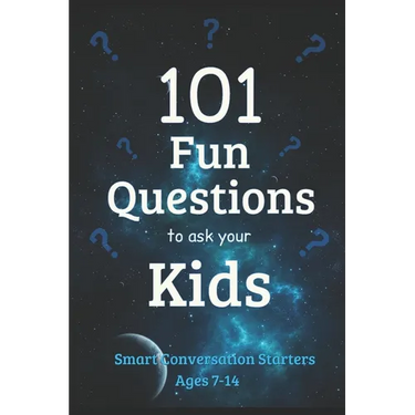 101 Fun Questions to Ask Your Kids: Smart & Silly Conversation Starters for Ages 7-14