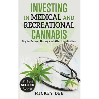 Investing In Medical and Recreational Cannabis: Buy In Before, During and After Legalization