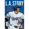 L.A. Story: Shohei Ohtani, the Los Angeles Dodgers, and a Season for the Ages