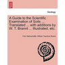 A Guide to the Scientific Examination of Soils ... Translated ... with Additions by W. T. Brannt ... Illustrated, Etc.