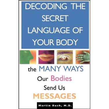Decoding the Secret Language of Your Body: The Many Ways Our Bodies Send Us Messages
