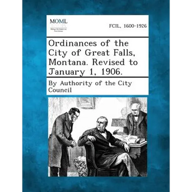 Ordinances of the City of Great Falls, Montana. Revised to January 1, 1906.