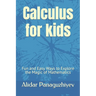Calculus for kids: Fun and Easy Ways to Explore the Magic of Mathematics