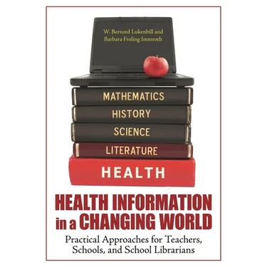 Health Information in a Changing World: Practical Approaches for Teachers, Schools, and School Librarians