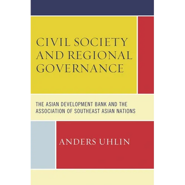 Civil Society and Regional Governance: The Asian Development Bank and the Association of Southeast Asian Nations