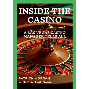 Inside the Casino: A Las Vegas Casino Manager Tells All