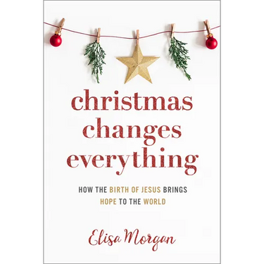 Christmas Changes Everything: How the Birth of Jesus Brings Hope to the World (a Biblical Character Study of Everyone Involved in the Nativity with Pr