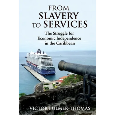 From Slavery to Services: The Struggle for Economic Independence in the Caribbean: The Struggle for Economic Independence in the Caribbean