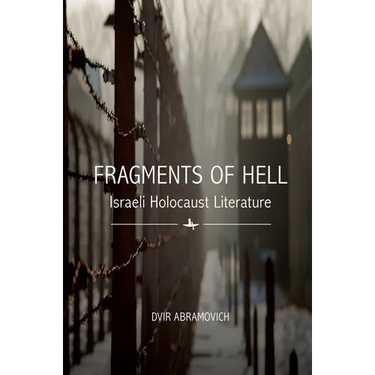 Fragments of Hell: Israeli Holocaust Literature