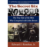 Secret Six: The True Tale of the Men Who Conspired with John Brown