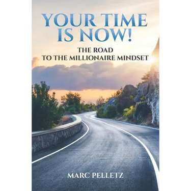 Your Time Is Now!: The Road to the Millionaire Mindset
