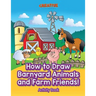How to Draw Barnyard Animals and Farm Friends! Activity Book