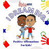 I Dream Big!: Positive Affirmations For Kids Inspirational Children Gifts