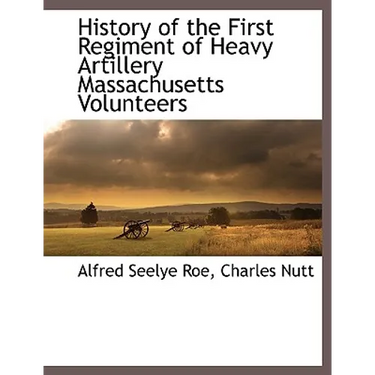 History of the First Regiment of Heavy Artillery Massachusetts Volunteers