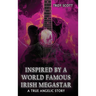 "Inspired by a World Famous Irish Megastar": A True Angelic Story