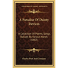 A Paradise Of Dainty Devices: A Collection Of Poems, Songs, Ballads By Various Hands (1882)