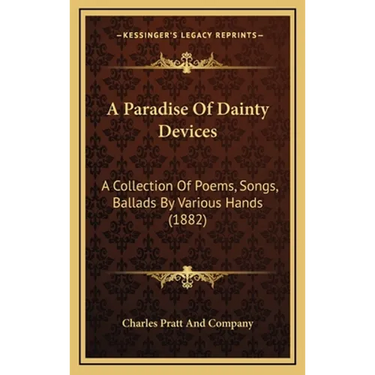 A Paradise Of Dainty Devices: A Collection Of Poems, Songs, Ballads By Various Hands (1882)