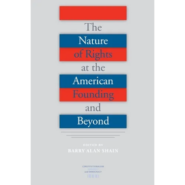 The Nature of Rights at the American Founding and Beyond
